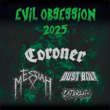 Evil Obsession 2025 - Coroner + Messiah + Dust Bolt + Catbreath